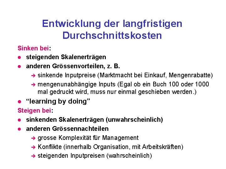 Entwicklung der langfristigen Durchschnittskosten Sinken bei: l steigenden Skalenerträgen l anderen Grössenvorteilen, z. B.