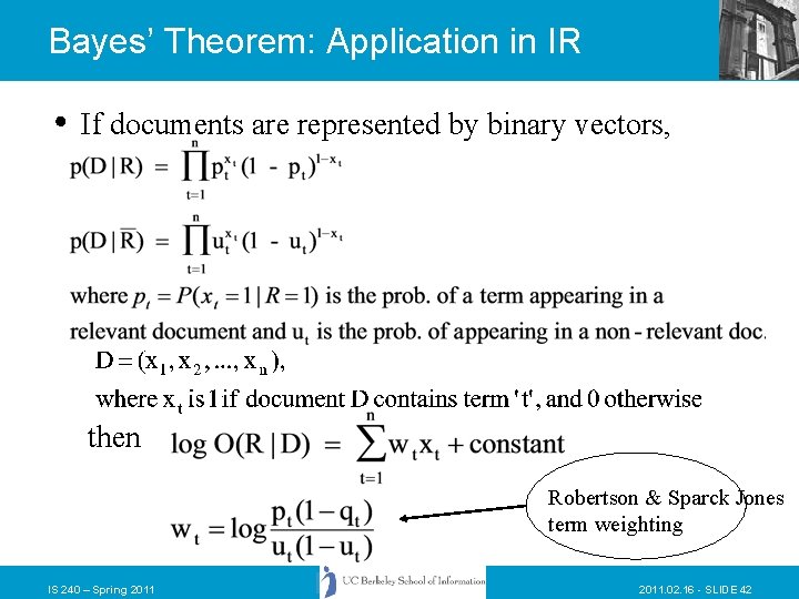 Bayes’ Theorem: Application in IR If documents are represented by binary vectors, then Robertson