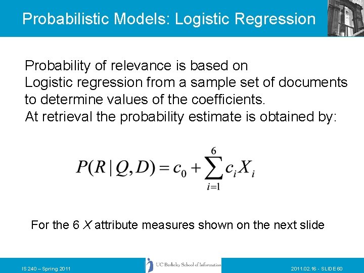 Probabilistic Models: Logistic Regression Probability of relevance is based on Logistic regression from a