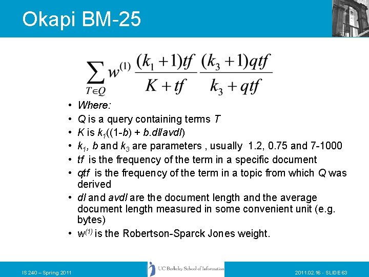 Okapi BM-25 • • • Where: Q is a query containing terms T K