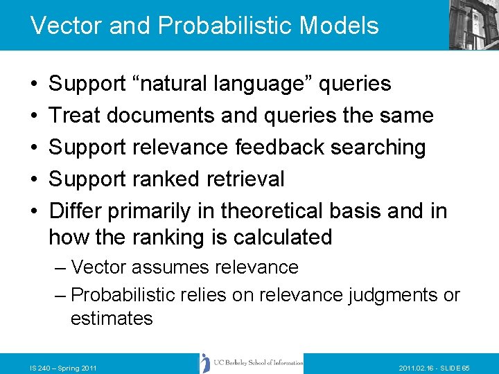 Vector and Probabilistic Models • • • Support “natural language” queries Treat documents and