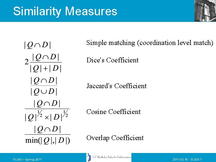 Similarity Measures Simple matching (coordination level match) Dice’s Coefficient Jaccard’s Coefficient Cosine Coefficient Overlap