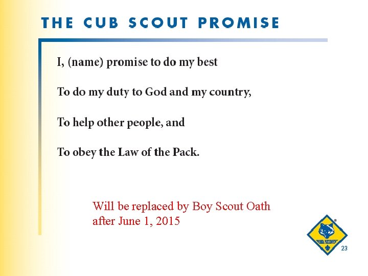 Will be replaced by Boy Scout Oath after June 1, 2015 15 