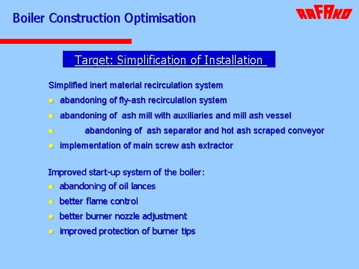 Boiler Construction Optimisation Target: Simplification of Installation Simplified inert material recirculation system l abandoning