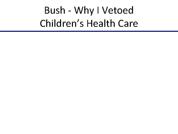 Bush - Why I Vetoed Children’s Health Care 