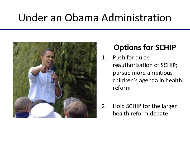 Under an Obama Administration Options for SCHIP 1. Push for quick reauthorization of SCHIP;