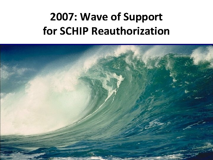 2007: Wave of Support for SCHIP Reauthorization 