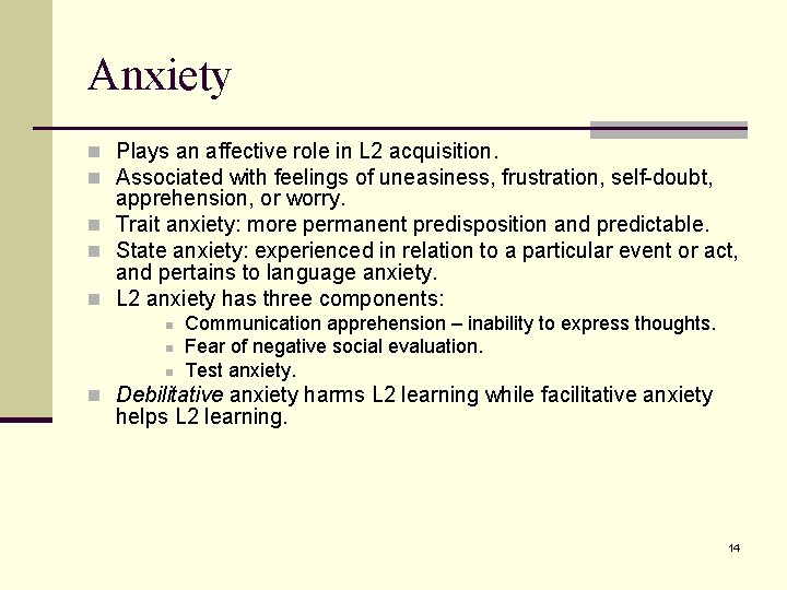 Anxiety n Plays an affective role in L 2 acquisition. n Associated with feelings