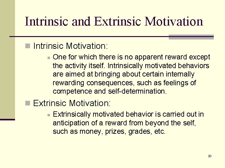 Intrinsic and Extrinsic Motivation n Intrinsic Motivation: n One for which there is no