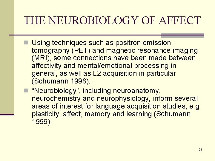 THE NEUROBIOLOGY OF AFFECT n Using techniques such as positron emission tomography (PET) and