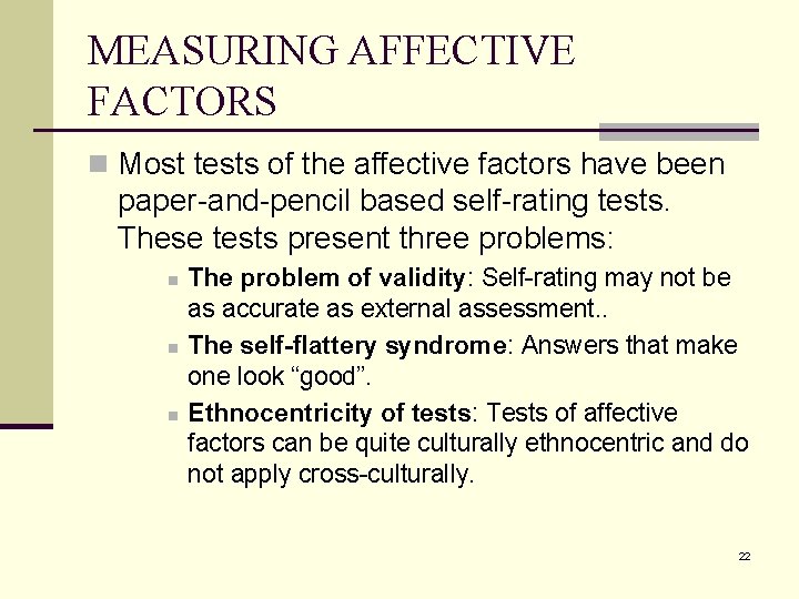 MEASURING AFFECTIVE FACTORS n Most tests of the affective factors have been paper-and-pencil based