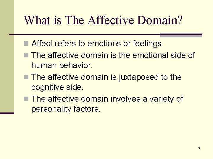 What is The Affective Domain? n Affect refers to emotions or feelings. n The