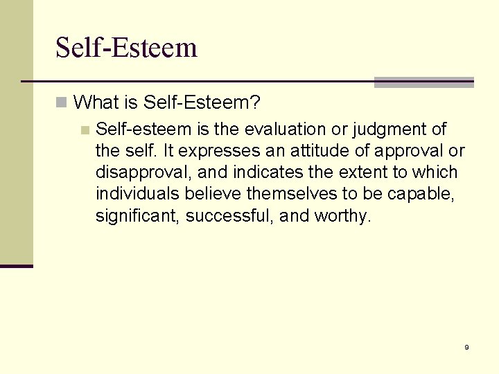 Self-Esteem n What is Self-Esteem? n Self-esteem is the evaluation or judgment of the