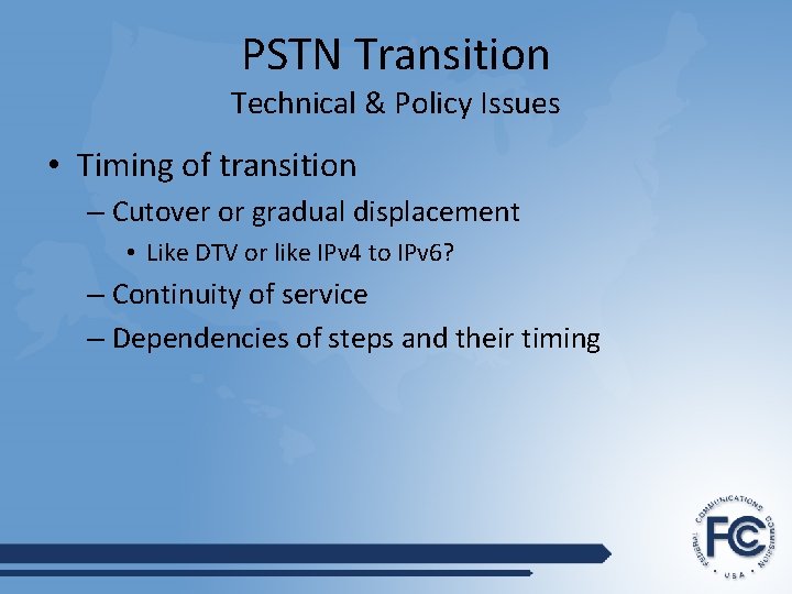 PSTN Transition Technical & Policy Issues • Timing of transition – Cutover or gradual