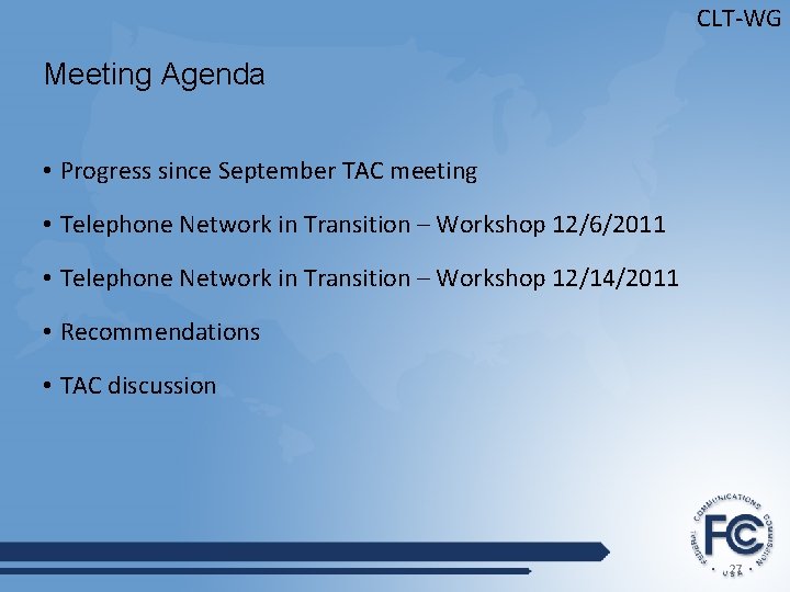 CLT-WG Meeting Agenda • Progress since September TAC meeting • Telephone Network in Transition