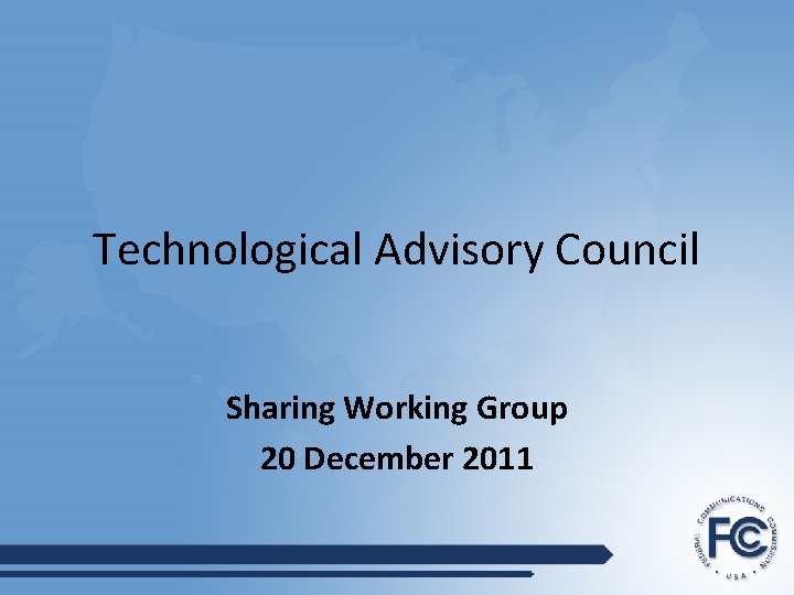 Technological Advisory Council Sharing Working Group 20 December 2011 