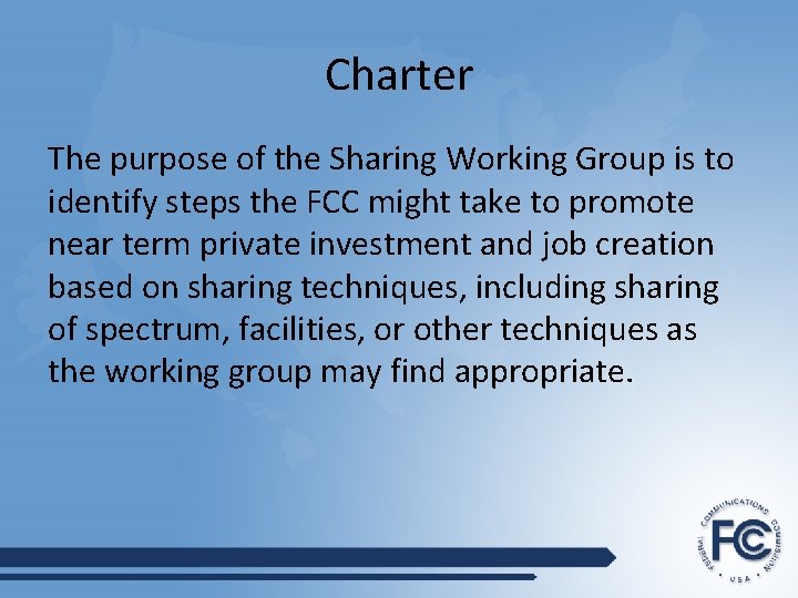 Charter The purpose of the Sharing Working Group is to identify steps the FCC