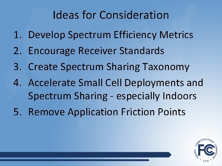 Ideas for Consideration 1. 2. 3. 4. Develop Spectrum Efficiency Metrics Encourage Receiver Standards