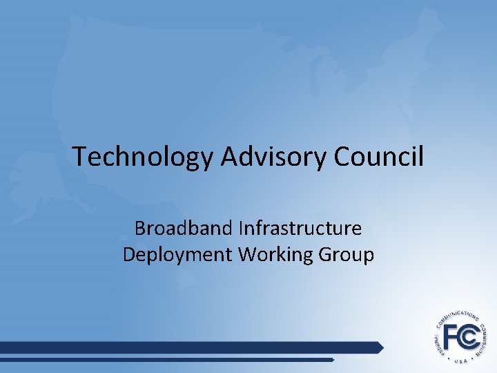 Technology Advisory Council Broadband Infrastructure Deployment Working Group 