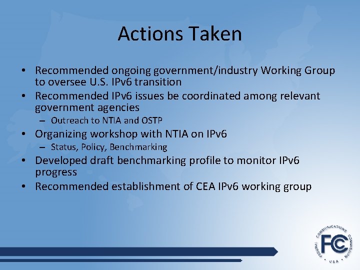 Actions Taken • Recommended ongoing government/industry Working Group to oversee U. S. IPv 6