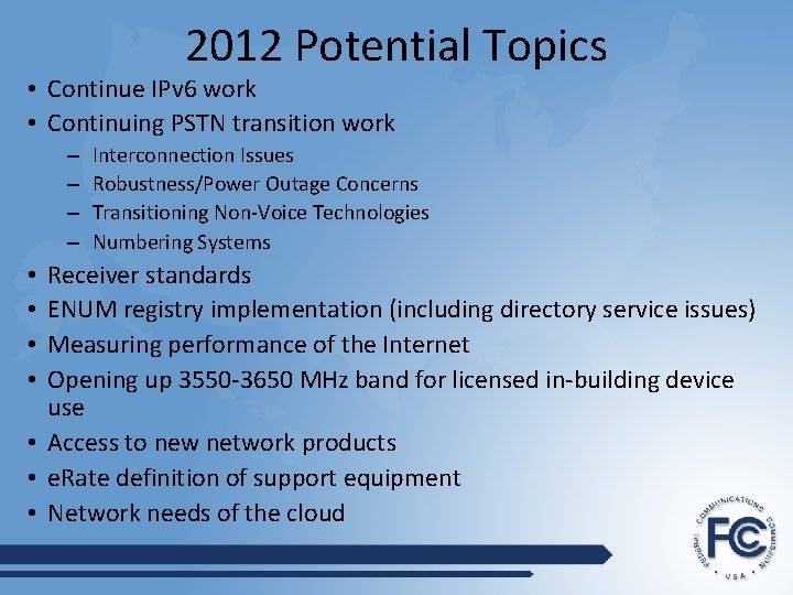 2012 Potential Topics • Continue IPv 6 work • Continuing PSTN transition work –