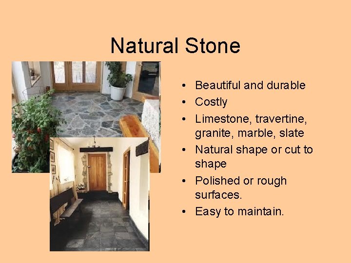 Natural Stone • Beautiful and durable • Costly • Limestone, travertine, granite, marble, slate