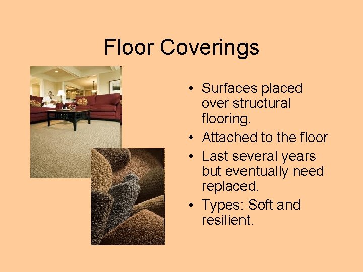 Floor Coverings • Surfaces placed over structural flooring. • Attached to the floor •