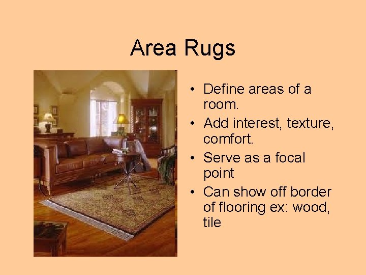 Area Rugs • Define areas of a room. • Add interest, texture, comfort. •