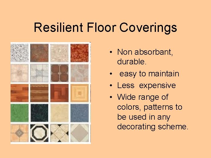 Resilient Floor Coverings • Non absorbant, durable. • easy to maintain • Less expensive