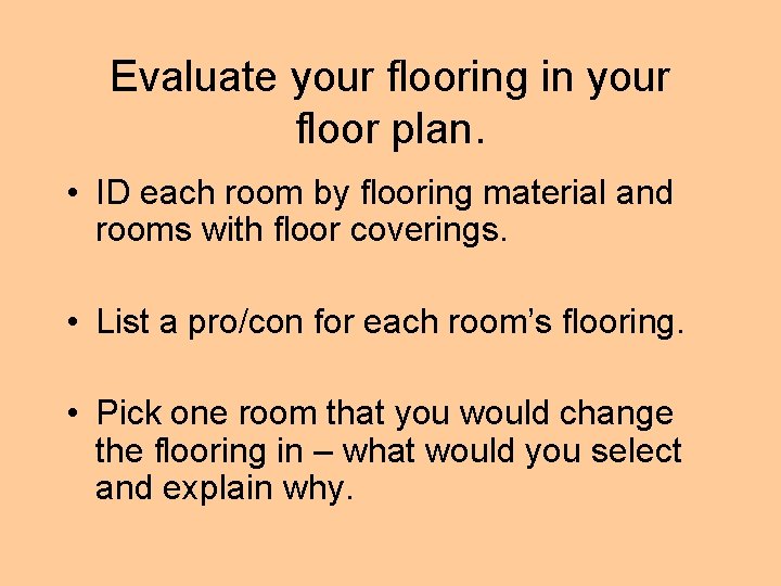 Evaluate your flooring in your floor plan. • ID each room by flooring material