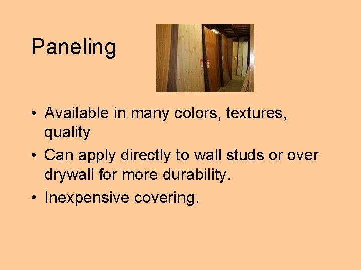 Paneling • Available in many colors, textures, quality • Can apply directly to wall