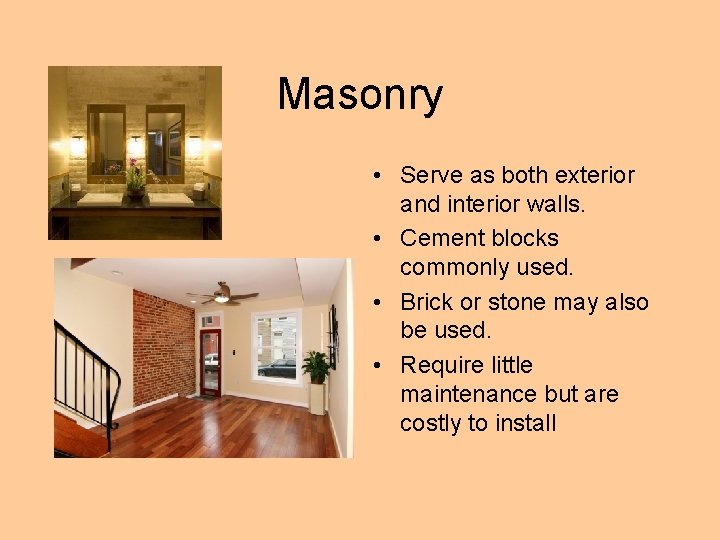 Masonry • Serve as both exterior and interior walls. • Cement blocks commonly used.