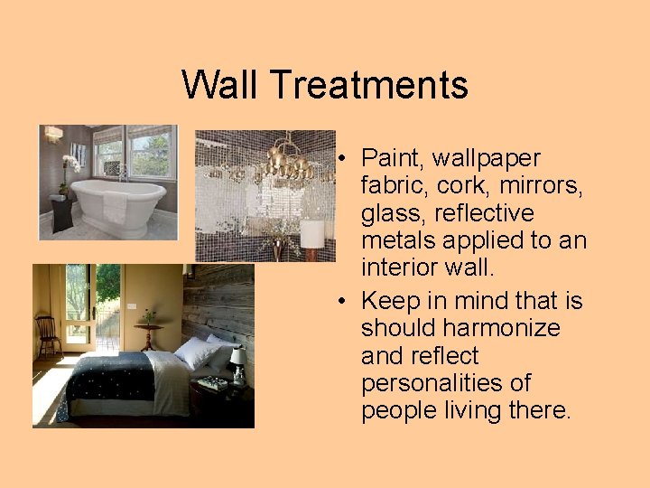 Wall Treatments • Paint, wallpaper fabric, cork, mirrors, glass, reflective metals applied to an