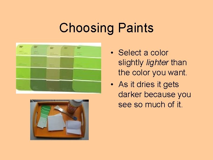 Choosing Paints • Select a color slightly lighter than the color you want. •