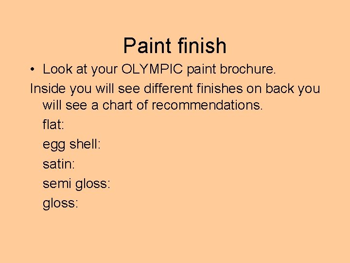 Paint finish • Look at your OLYMPIC paint brochure. Inside you will see different