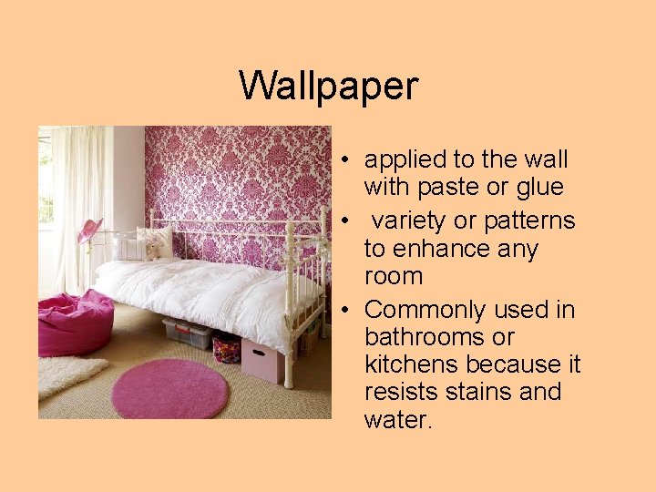 Wallpaper • applied to the wall with paste or glue • variety or patterns