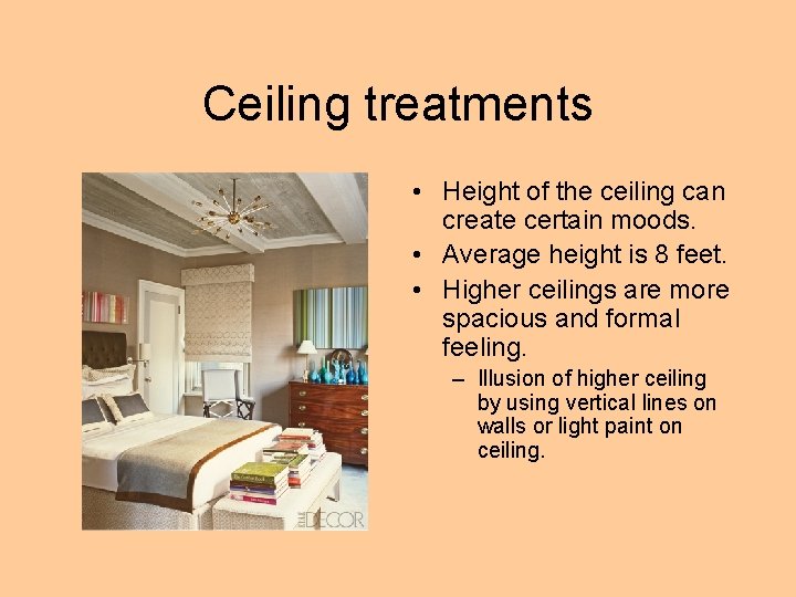 Ceiling treatments • Height of the ceiling can create certain moods. • Average height