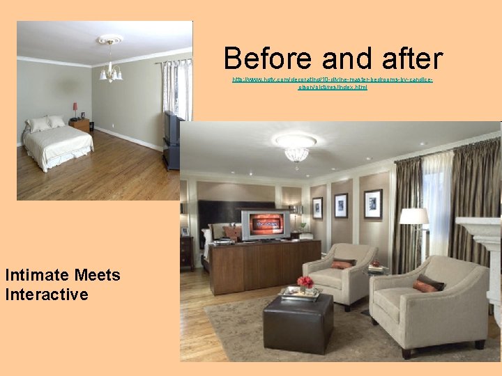 Before and after http: //www. hgtv. com/decorating/10 -divine-master-bedrooms-by-candiceolson/pictures/index. html Intimate Meets Interactive 