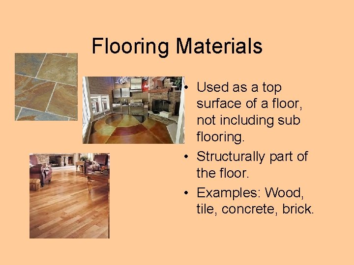 Flooring Materials • Used as a top surface of a floor, not including sub