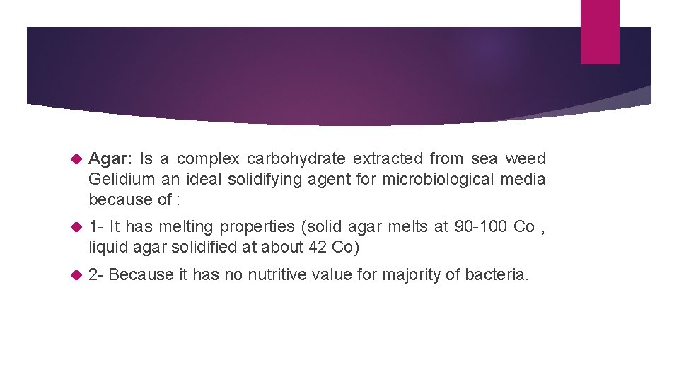  Agar: Is a complex carbohydrate extracted from sea weed Gelidium an ideal solidifying