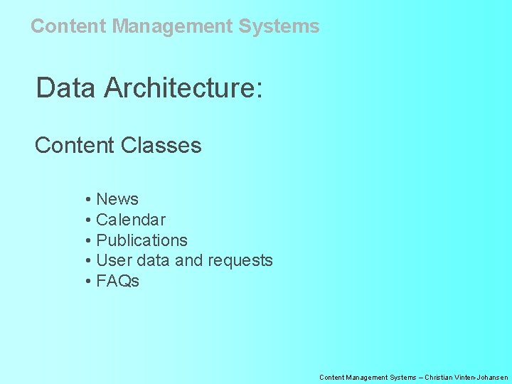 Content Management Systems Data Architecture: Content Classes • News • Calendar • Publications •