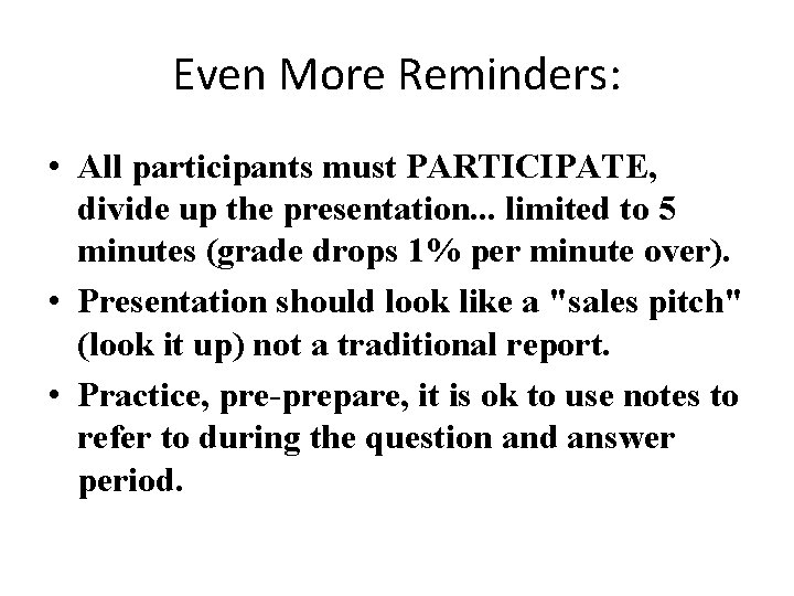 Even More Reminders: • All participants must PARTICIPATE, divide up the presentation. . .