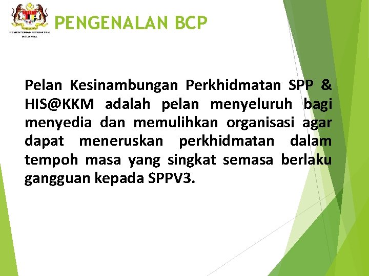 PENGENALAN BCP Pelan Kesinambungan Perkhidmatan SPP & HIS@KKM adalah pelan menyeluruh bagi menyedia dan