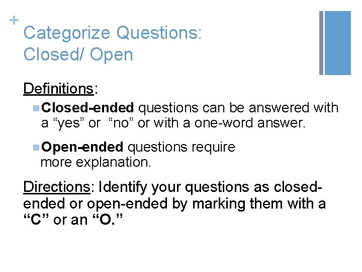 + Categorize Questions: Closed/ Open Definitions: n Closed-ended questions can be answered with a