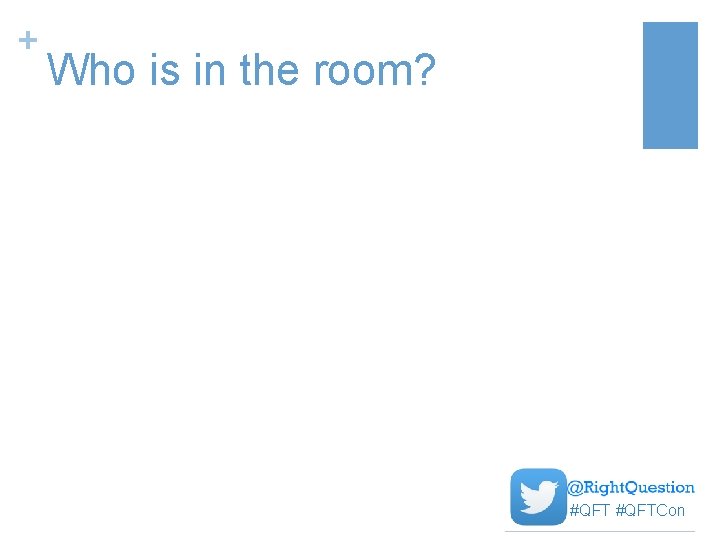 + Who is in the room? #QFTCon 