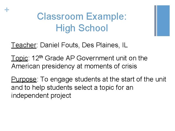 + Classroom Example: High School Teacher: Daniel Fouts, Des Plaines, IL Topic: 12 th