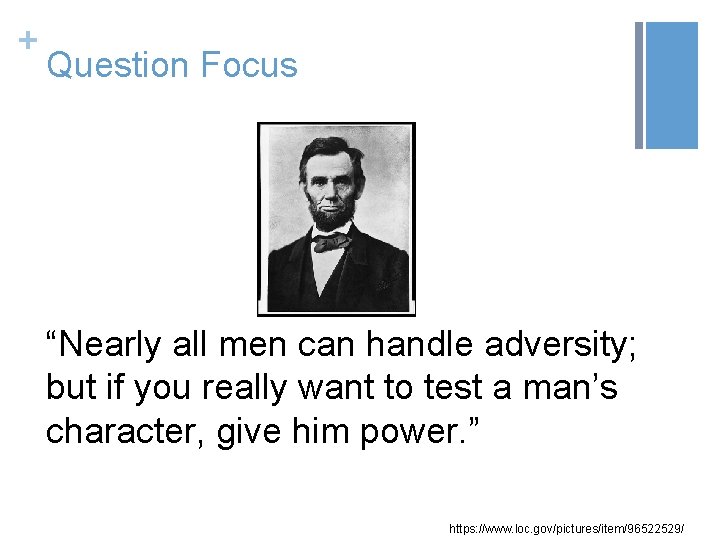 + Question Focus “Nearly all men can handle adversity; but if you really want