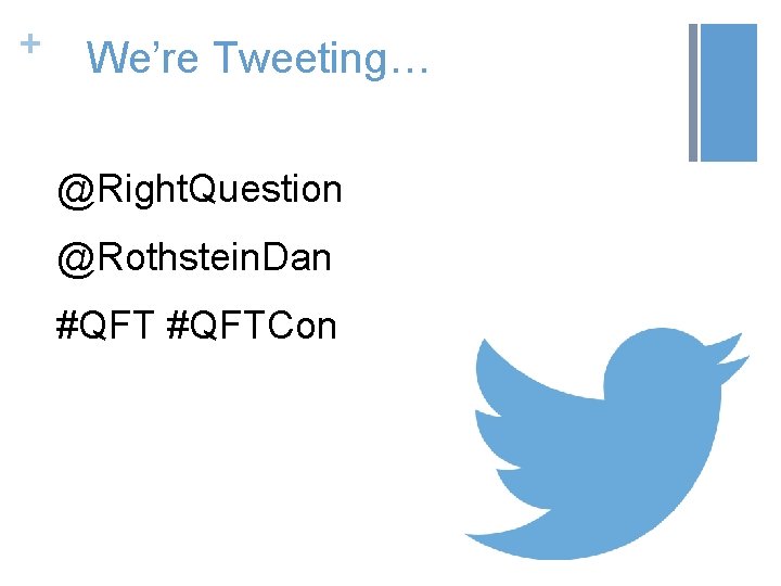 + We’re Tweeting… @Right. Question @Rothstein. Dan #QFTCon 