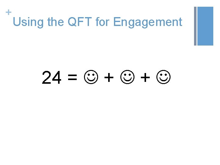 + Using the QFT for Engagement 24 = + + 