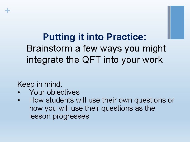 + Putting it into Practice: Brainstorm a few ways you might integrate the QFT